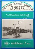 Branch Lines Around Ascot from Ash Vale, Weybridge, Staines and Wokingham  by MITCHELL, Vic & SMITH, Keith 